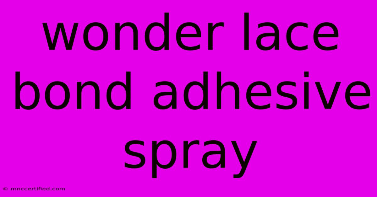 Wonder Lace Bond Adhesive Spray