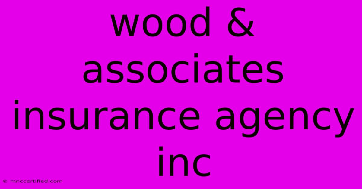 Wood & Associates Insurance Agency Inc