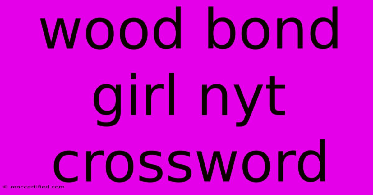 Wood Bond Girl Nyt Crossword