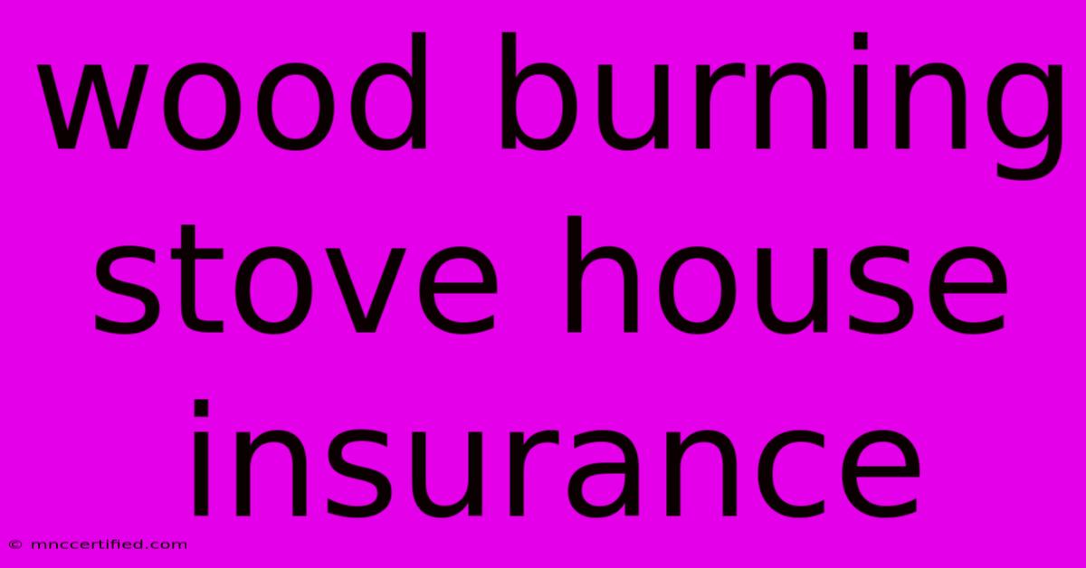 Wood Burning Stove House Insurance