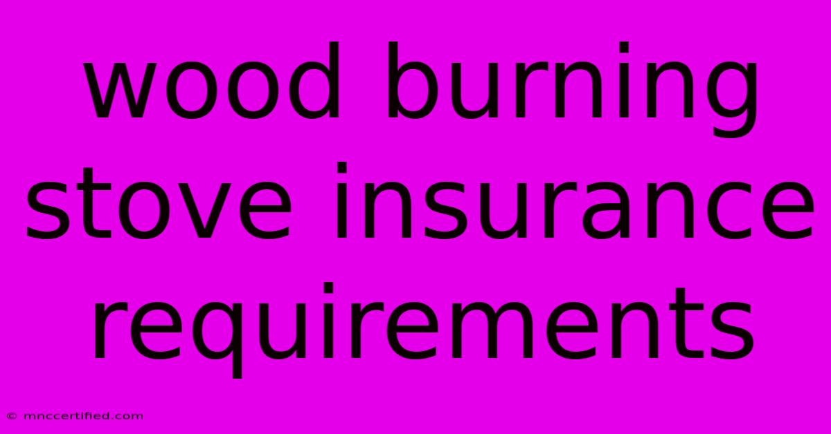 Wood Burning Stove Insurance Requirements