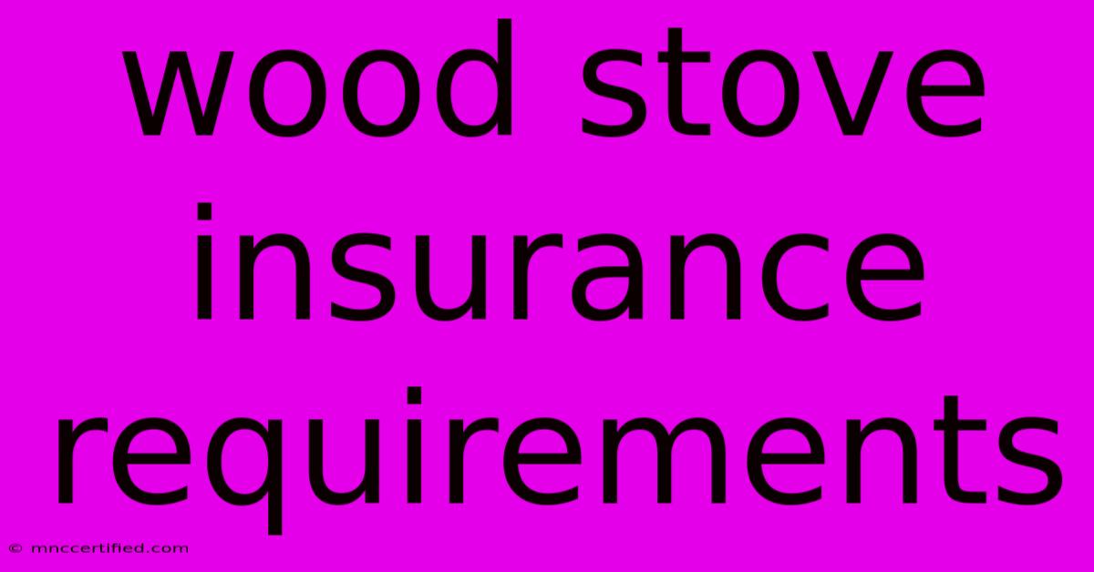 Wood Stove Insurance Requirements