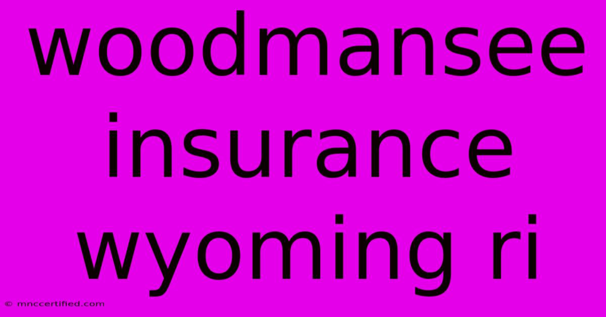 Woodmansee Insurance Wyoming Ri