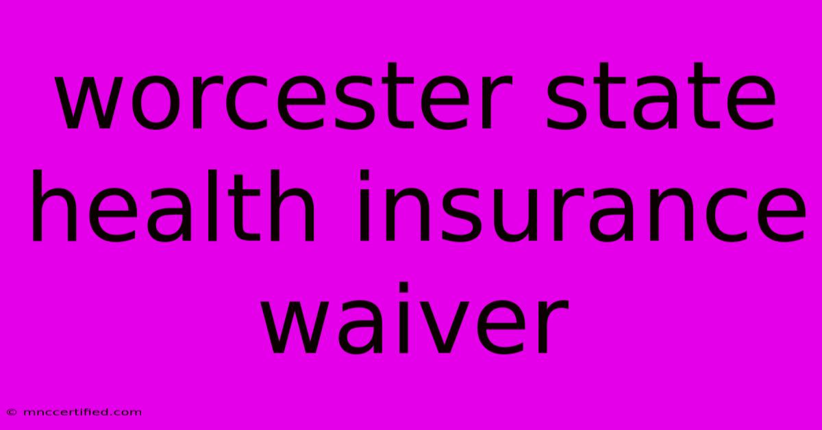 Worcester State Health Insurance Waiver