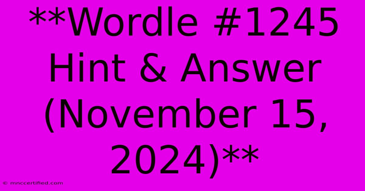 **Wordle #1245 Hint & Answer (November 15, 2024)**