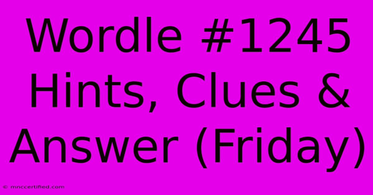 Wordle #1245 Hints, Clues & Answer (Friday)