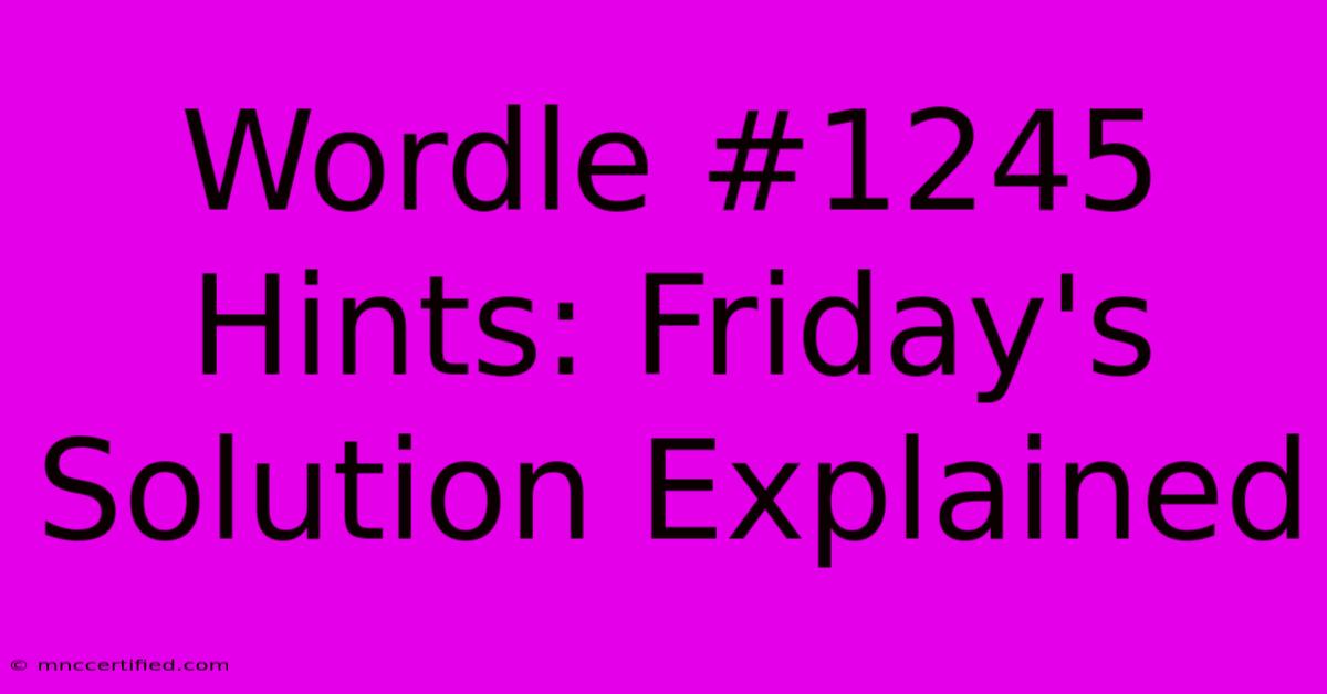 Wordle #1245 Hints: Friday's Solution Explained 