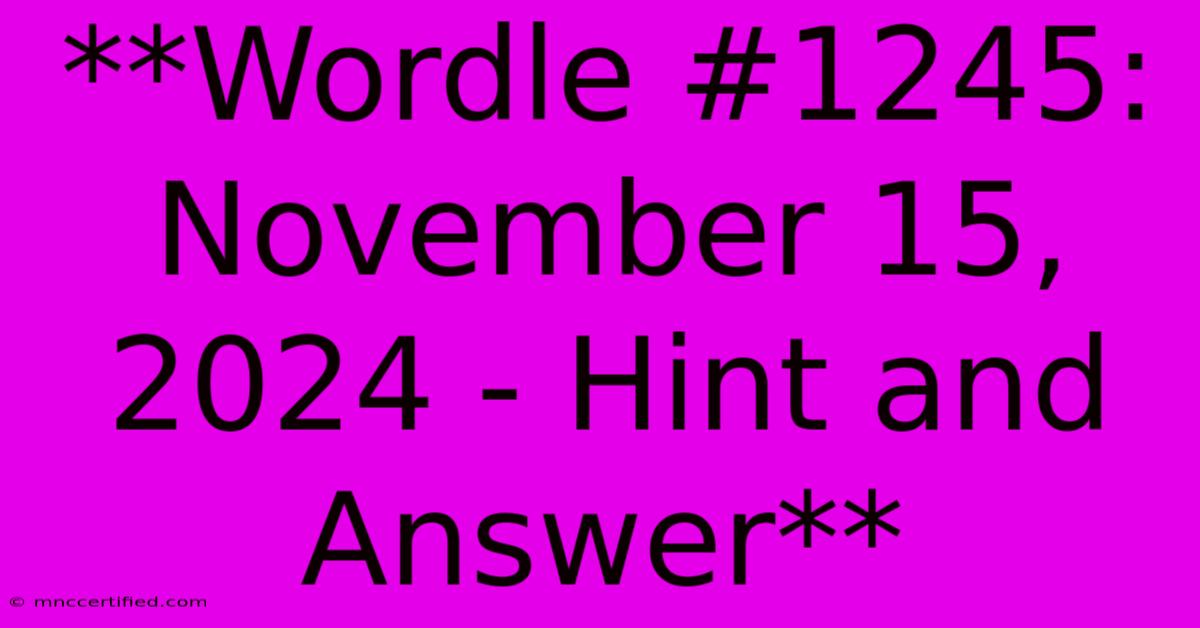 **Wordle #1245: November 15, 2024 - Hint And Answer**