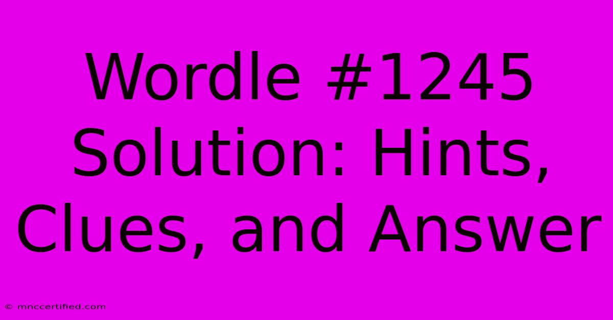 Wordle #1245 Solution: Hints, Clues, And Answer 