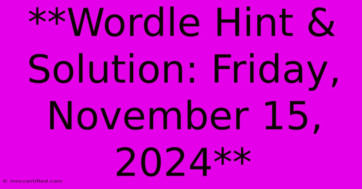 **Wordle Hint & Solution: Friday, November 15, 2024**