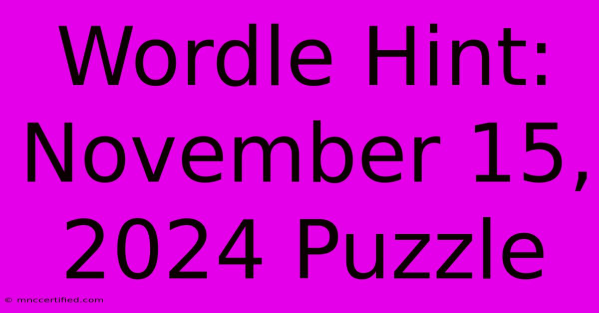 Wordle Hint: November 15, 2024 Puzzle 