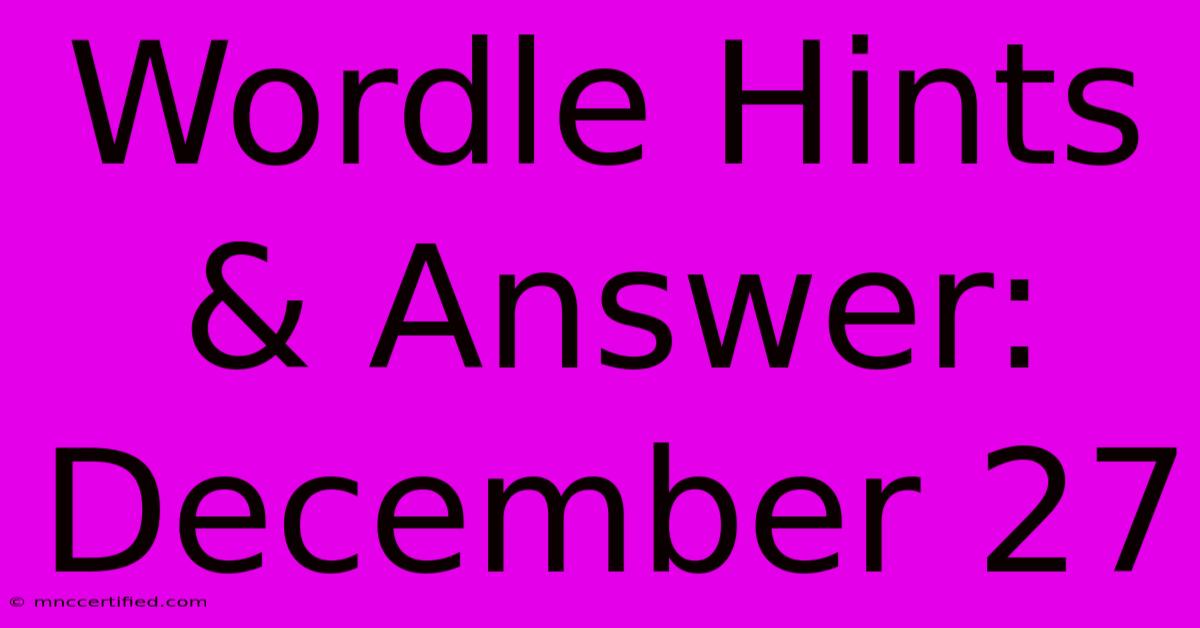 Wordle Hints & Answer: December 27