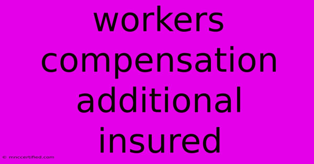 Workers Compensation Additional Insured