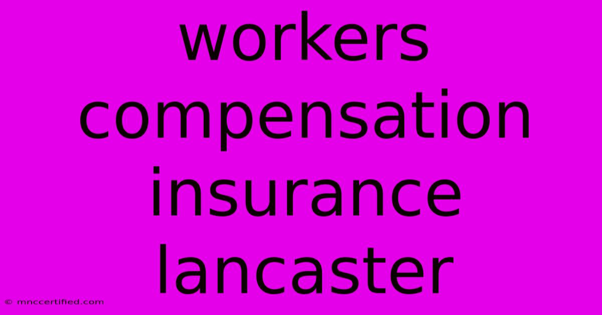 Workers Compensation Insurance Lancaster