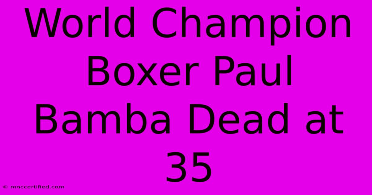 World Champion Boxer Paul Bamba Dead At 35