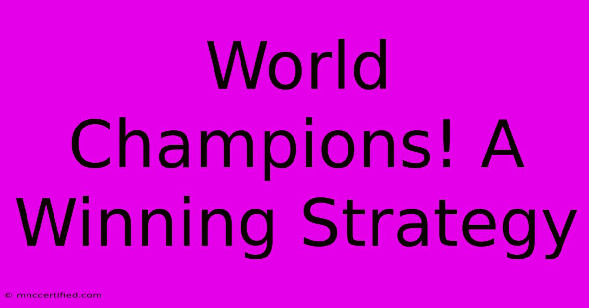 World Champions! A Winning Strategy