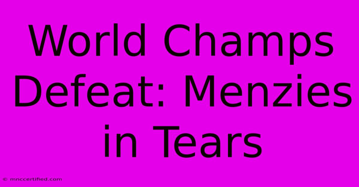 World Champs Defeat: Menzies In Tears