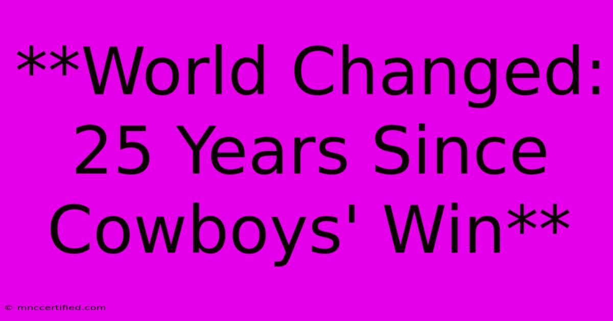 **World Changed: 25 Years Since Cowboys' Win** 