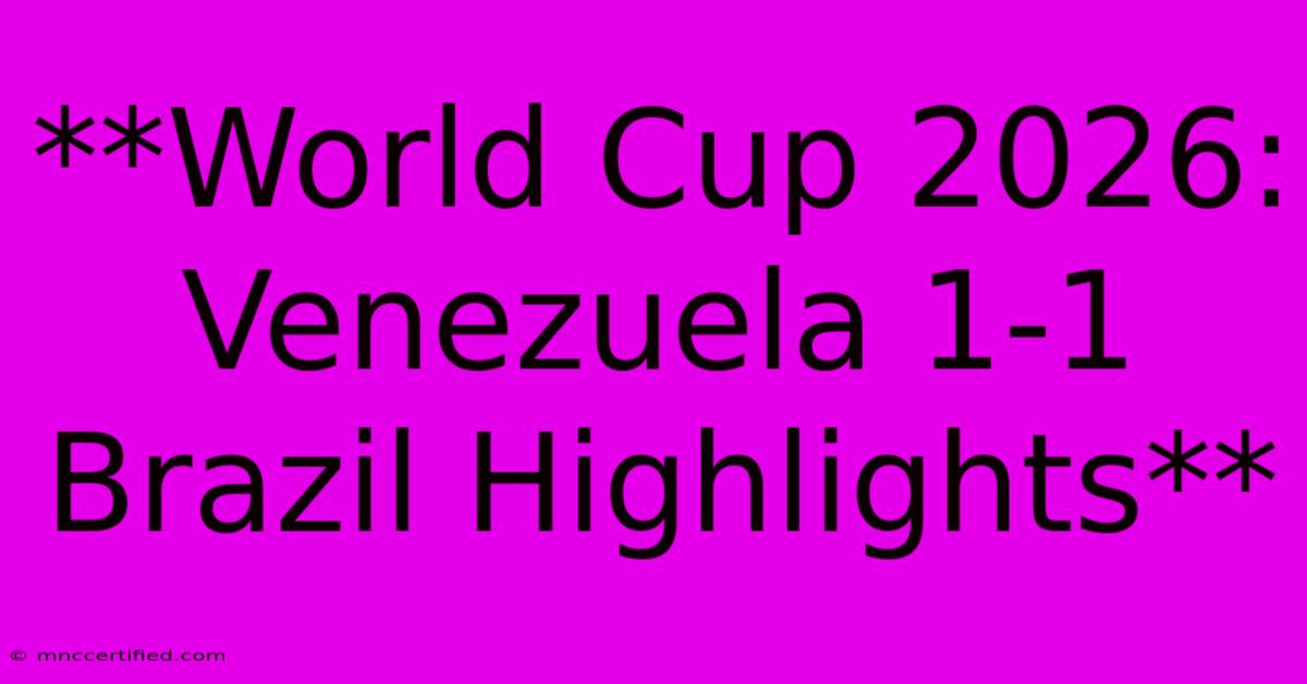 **World Cup 2026: Venezuela 1-1 Brazil Highlights** 