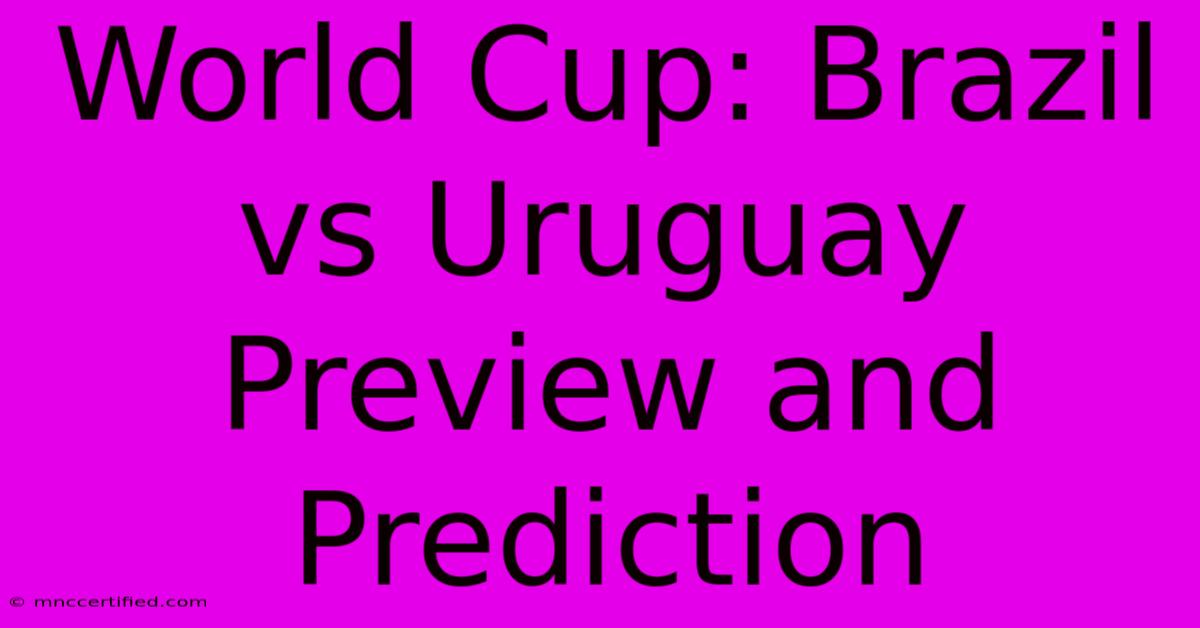 World Cup: Brazil Vs Uruguay Preview And Prediction