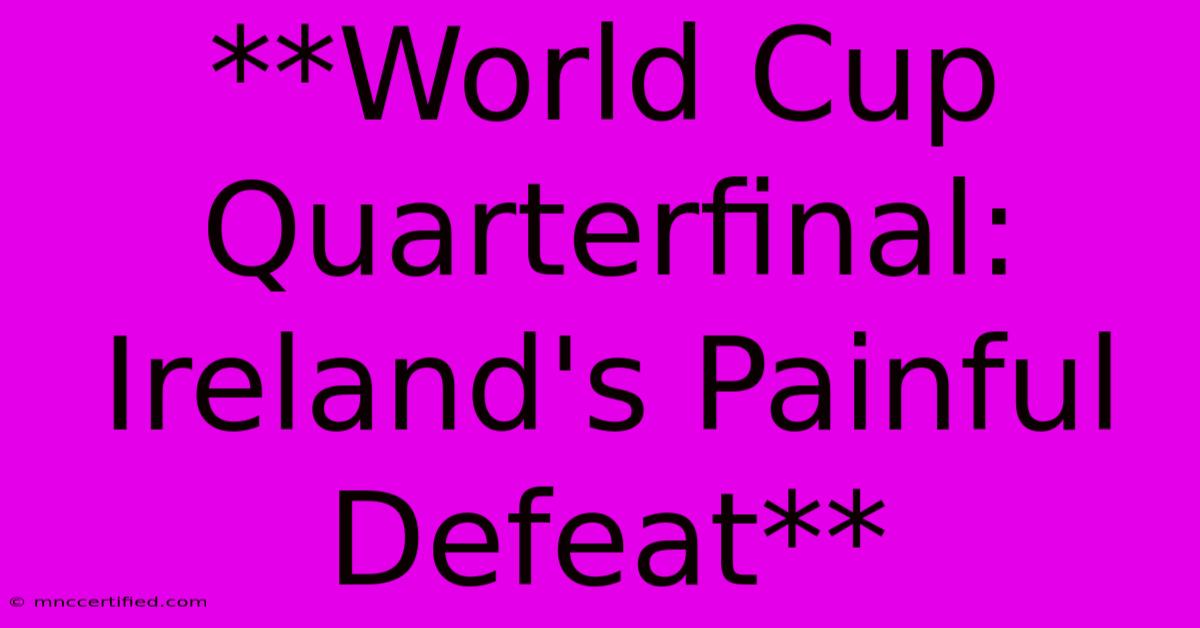 **World Cup Quarterfinal: Ireland's Painful Defeat** 