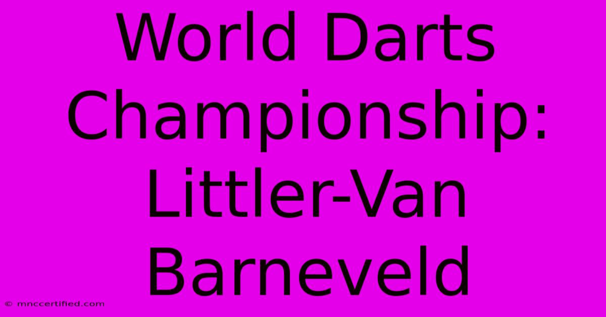 World Darts Championship: Littler-Van Barneveld