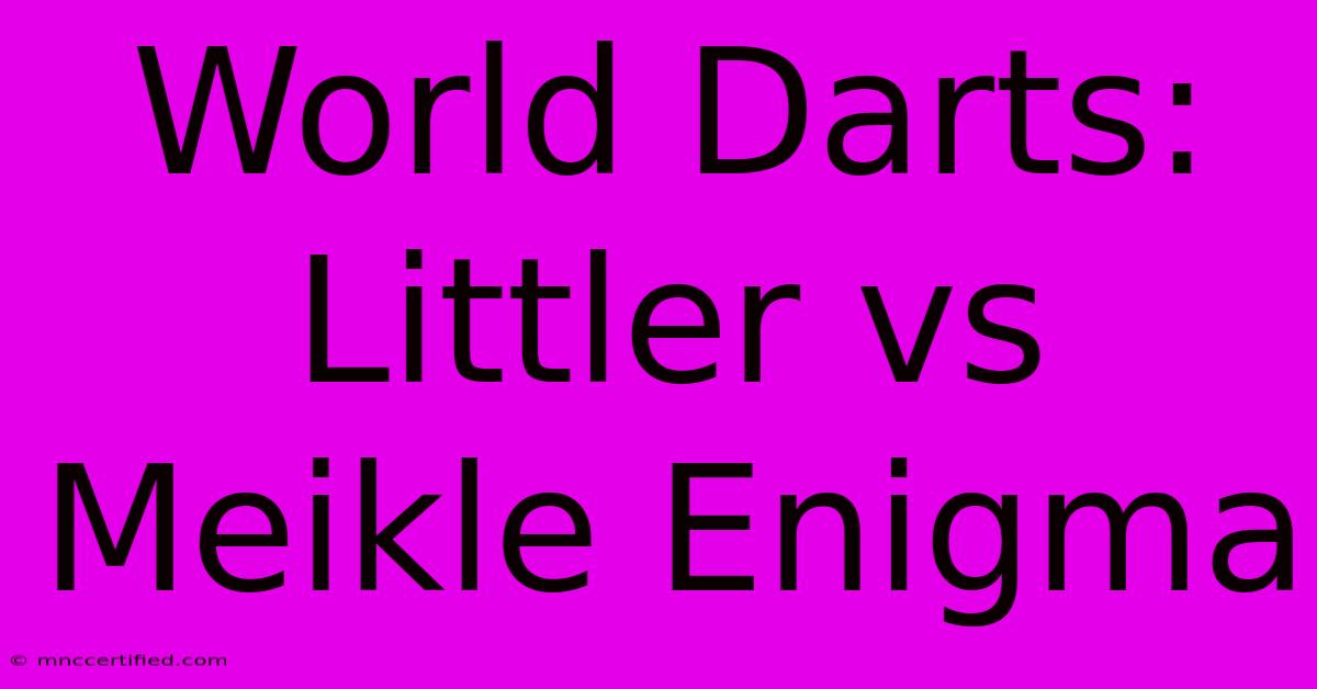 World Darts: Littler Vs Meikle Enigma