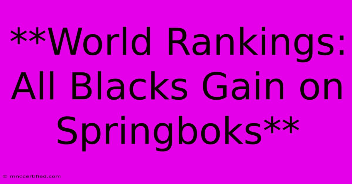 **World Rankings: All Blacks Gain On Springboks**