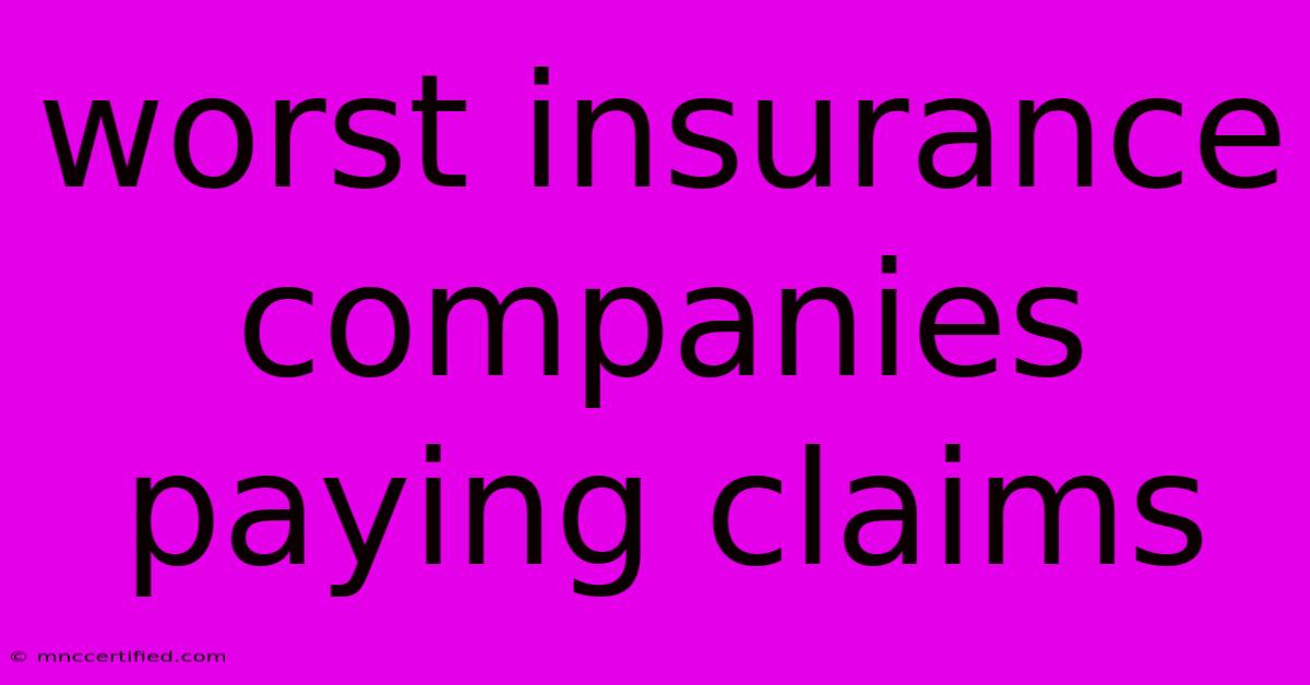 Worst Insurance Companies Paying Claims