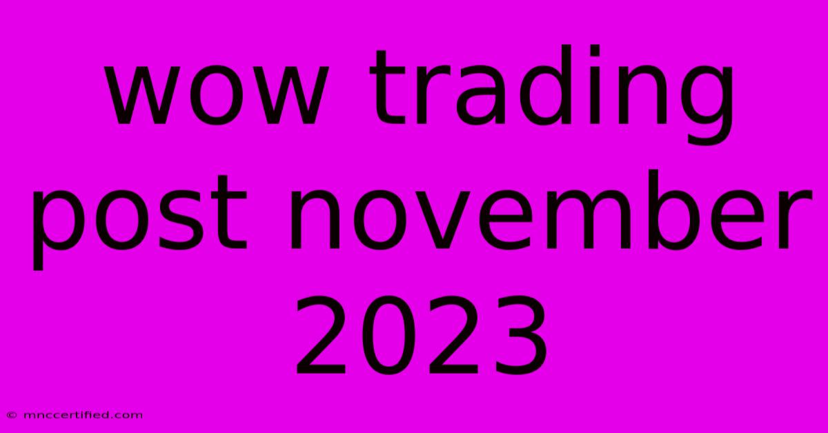 Wow Trading Post November 2023