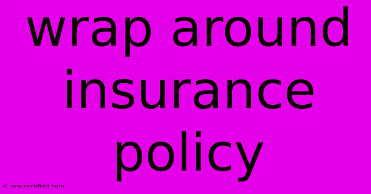 Wrap Around Insurance Policy