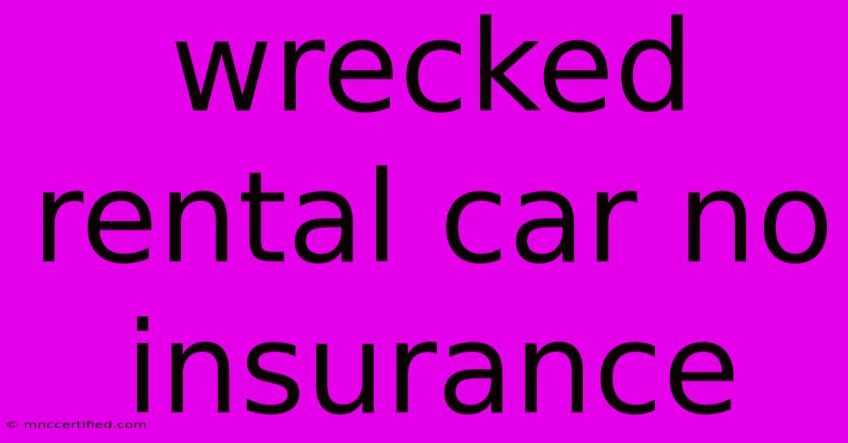 Wrecked Rental Car No Insurance