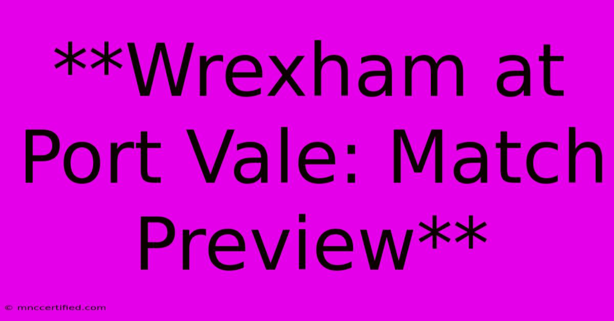 **Wrexham At Port Vale: Match Preview** 