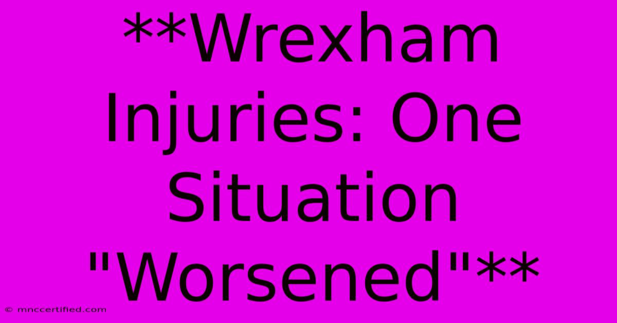 **Wrexham Injuries: One Situation 