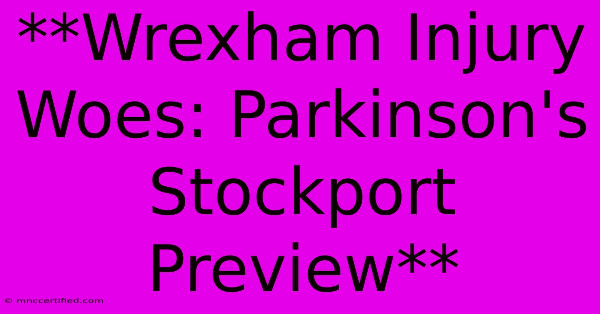 **Wrexham Injury Woes: Parkinson's Stockport Preview**