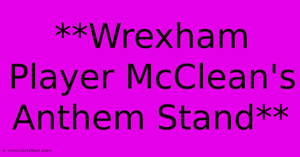 **Wrexham Player McClean's Anthem Stand**