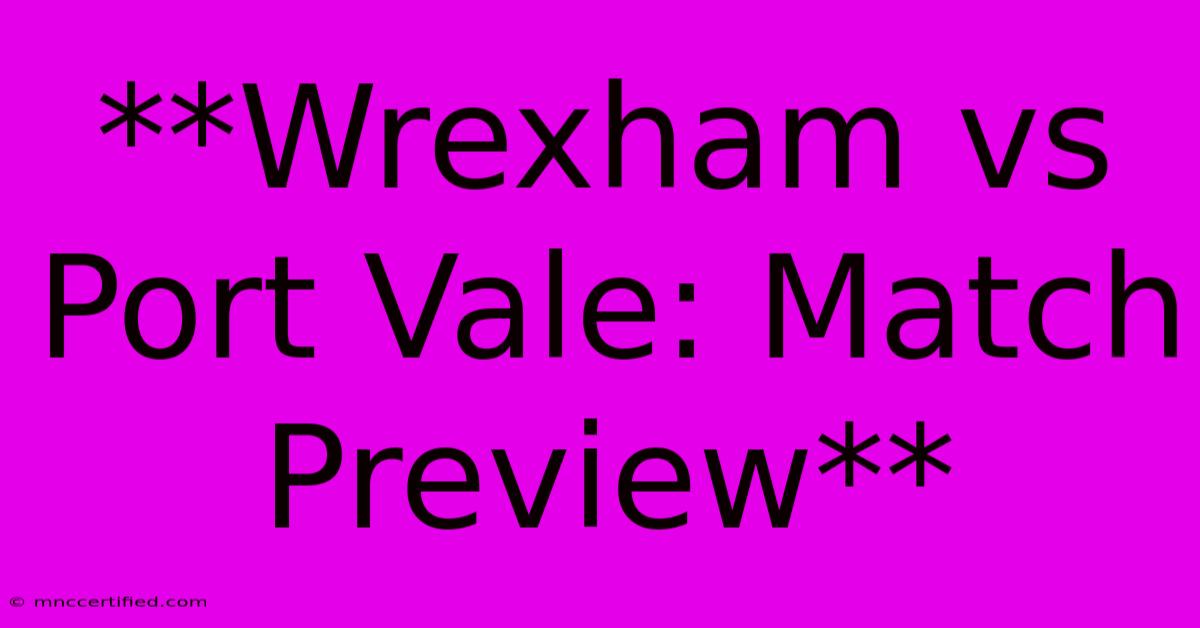 **Wrexham Vs Port Vale: Match Preview**