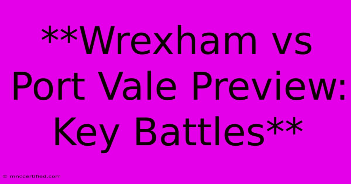 **Wrexham Vs Port Vale Preview: Key Battles**