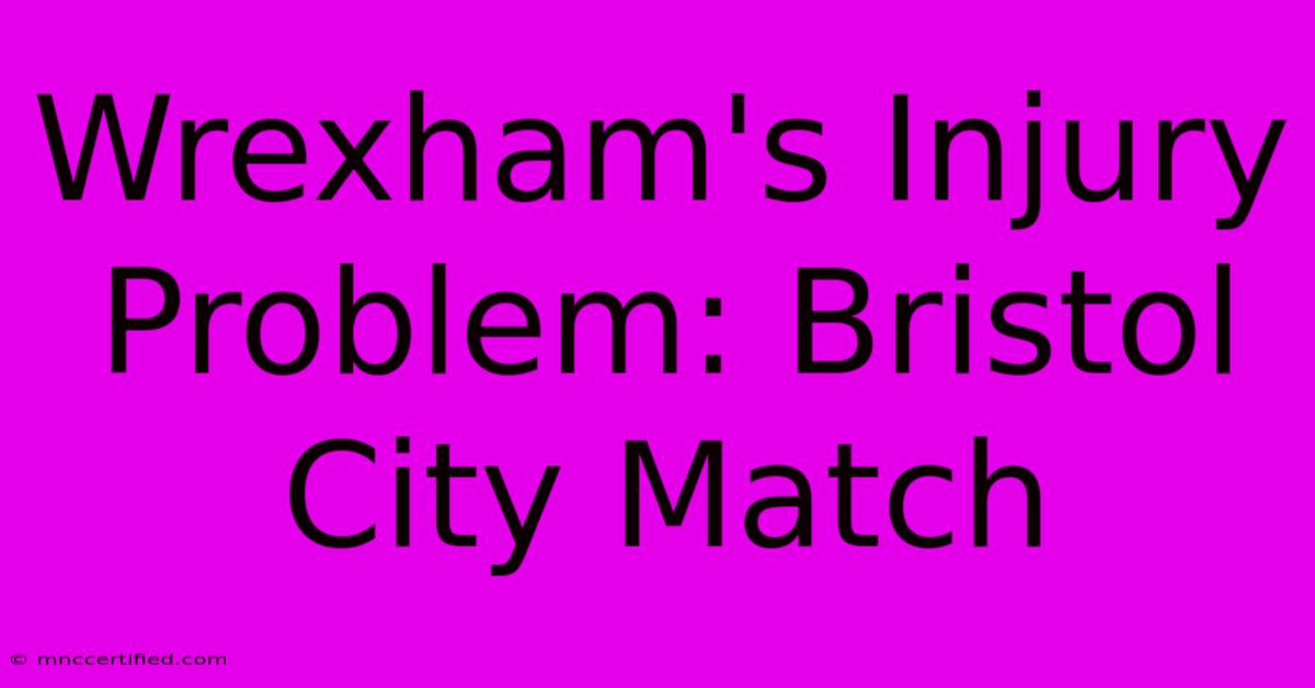 Wrexham's Injury Problem: Bristol City Match