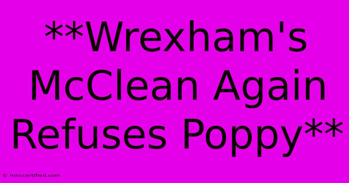 **Wrexham's McClean Again Refuses Poppy**