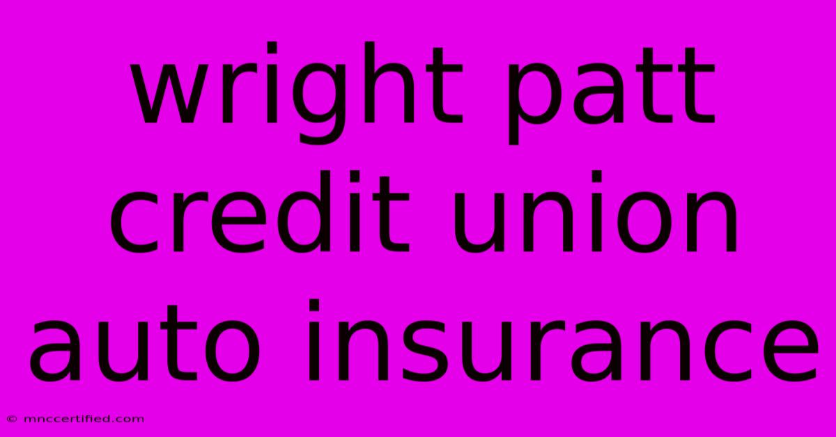 Wright Patt Credit Union Auto Insurance