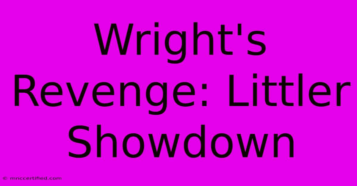 Wright's Revenge: Littler Showdown