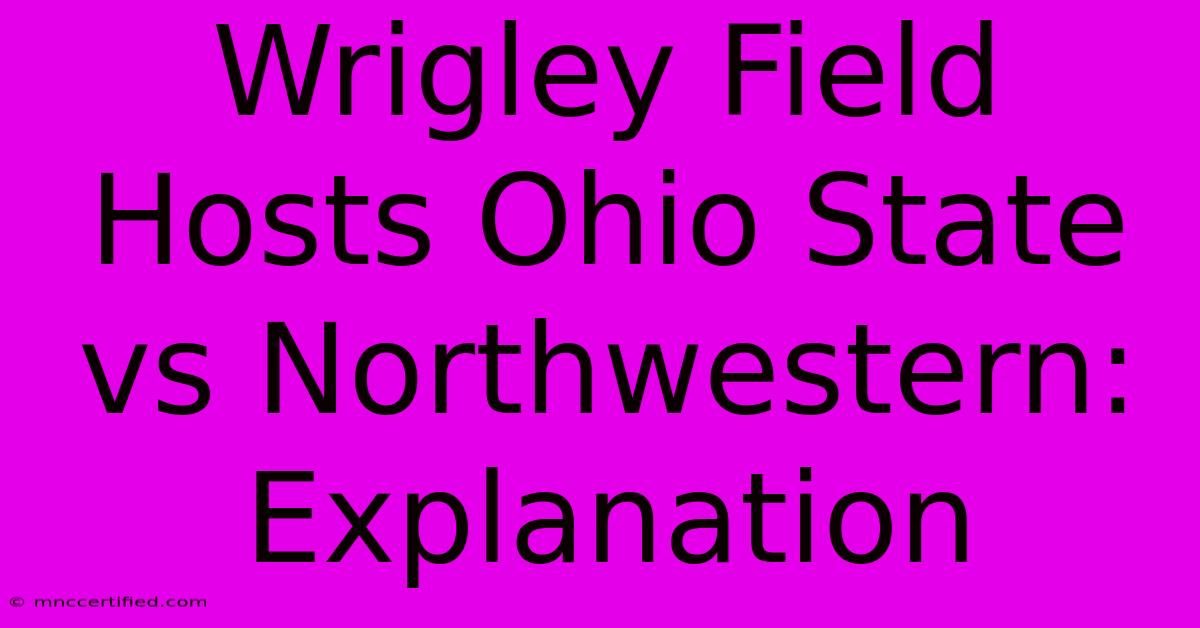 Wrigley Field Hosts Ohio State Vs Northwestern: Explanation