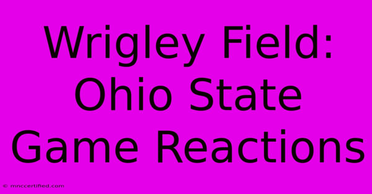 Wrigley Field: Ohio State Game Reactions