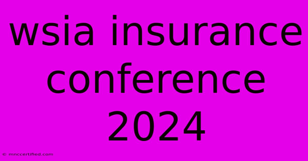 Wsia Insurance Conference 2024