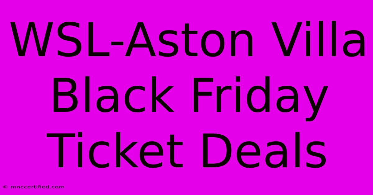 WSL-Aston Villa Black Friday Ticket Deals