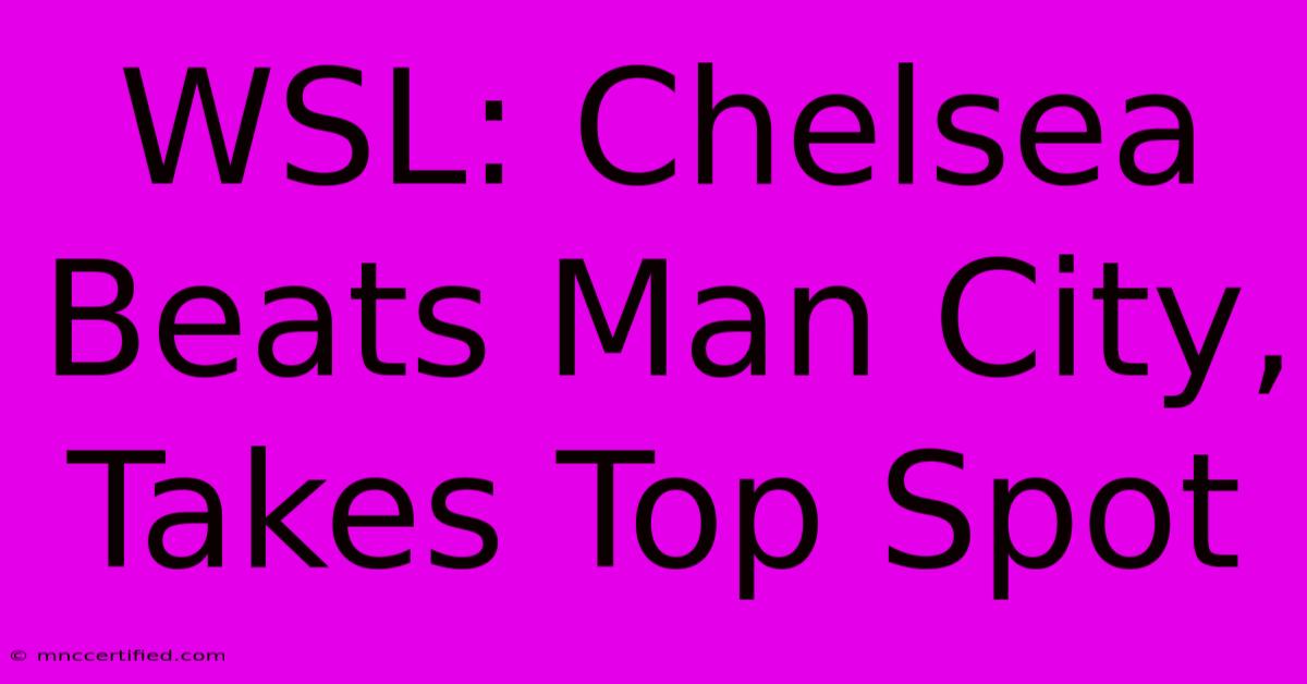 WSL: Chelsea Beats Man City, Takes Top Spot