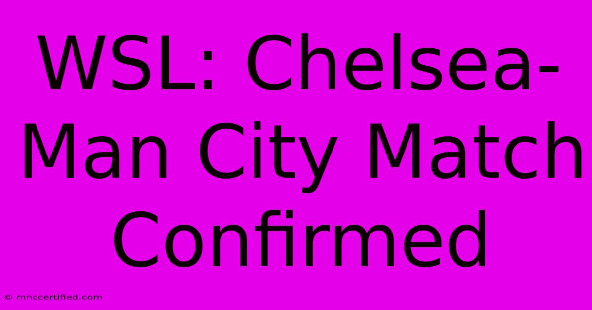 WSL: Chelsea-Man City Match Confirmed