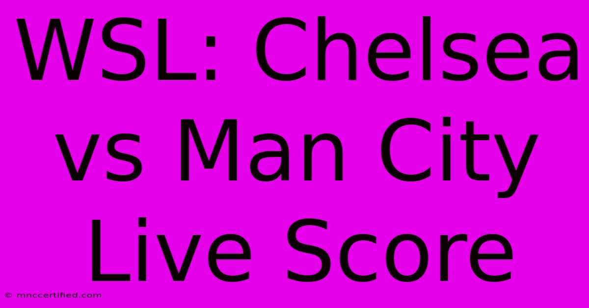 WSL: Chelsea Vs Man City Live Score