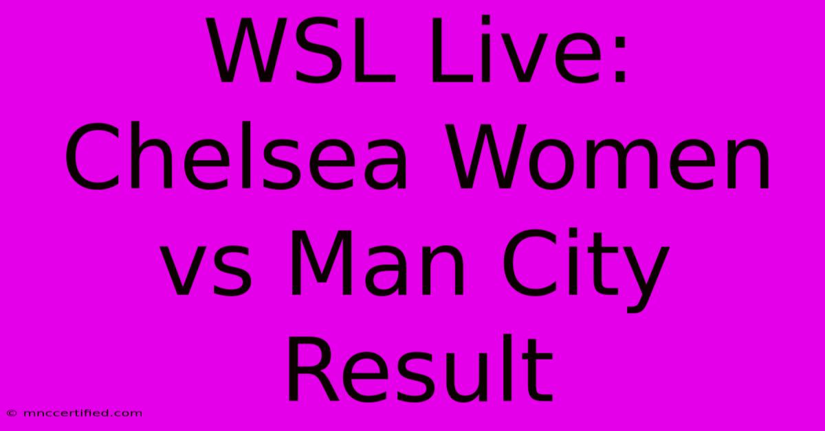 WSL Live: Chelsea Women Vs Man City Result